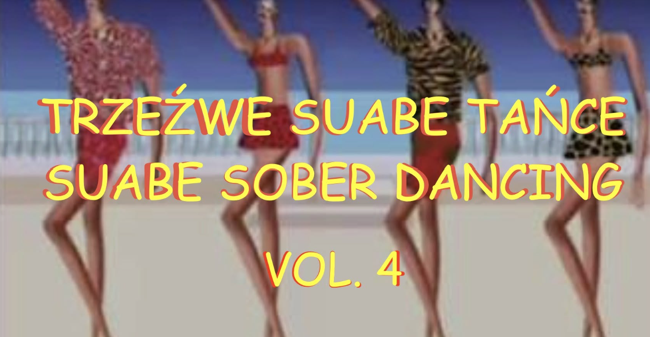 Trzeźwe suabe tańce vol. 4 / Sober suabe dancing vol. 4