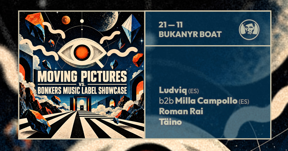 Moving Pictures vs. Bonkers Music label showcase - djs Ludviq (ES) b2b Milla Campollo (ES)