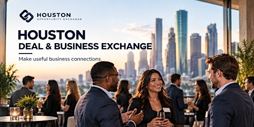 Houston Deal & Business Exchange: Money, Connections & Opportunities