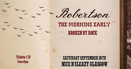 ROBERTSON + THE MORNING EARLY + BROKEN BY ROCK