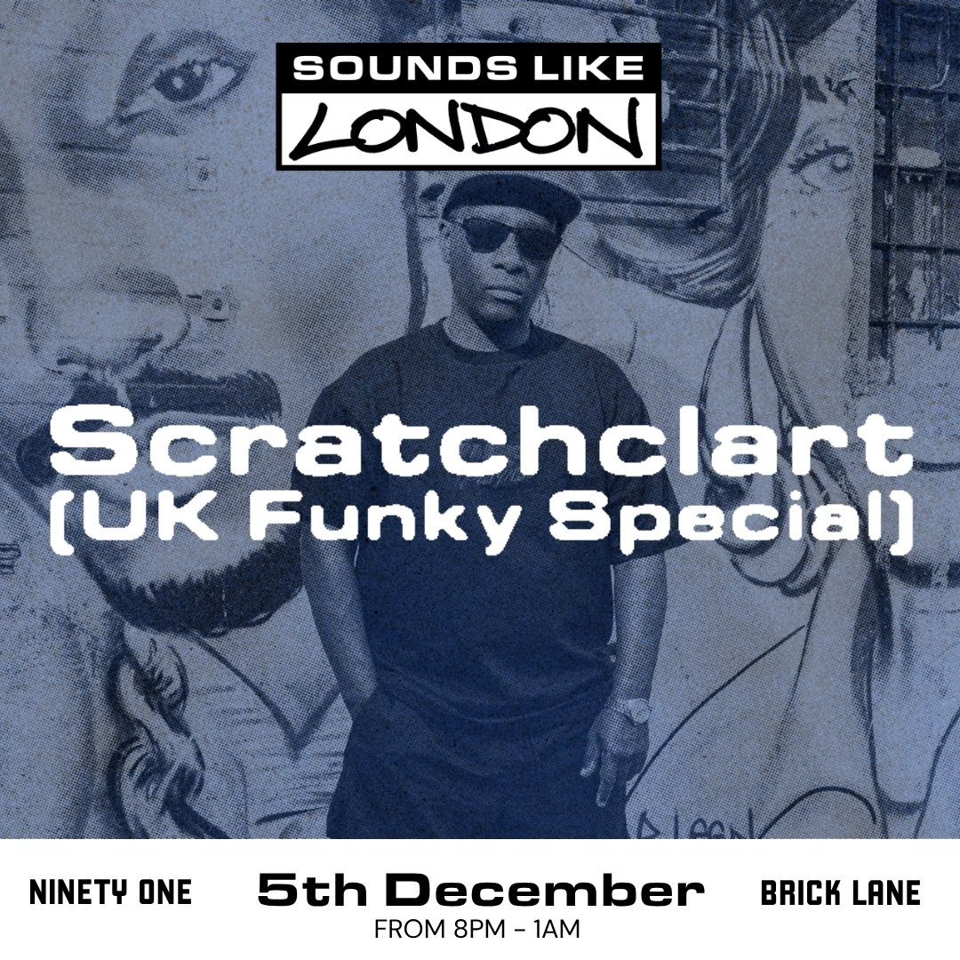Sounds Like London: Scratchclart (UK Funky Special)