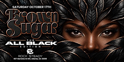BROWN SUGAR- ALL BLACK EDITION @ ROCK STEADY
