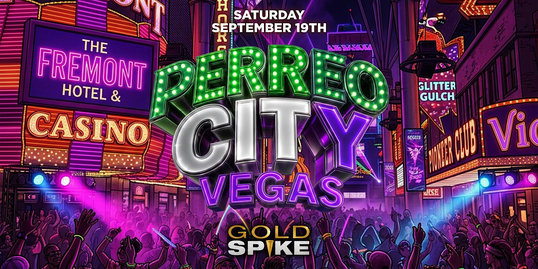 21+SATURDAY PERREO CITY SEP 19 REGGEATON LAS VEGAS GOLD SPIKE FREE W/RSVP