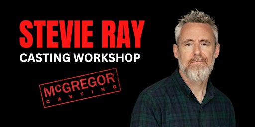 SUN 13th Dec : Melbourne Casting Workshop w/ McGregor Casting’s Stevie Ray