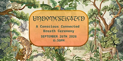 Undomesticated:  A Conscious Connected Breath Ceremony
