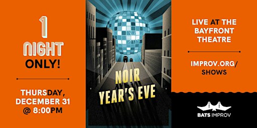 BATS Improv presents: Noir New Year’s 12/31/26 [SHO]