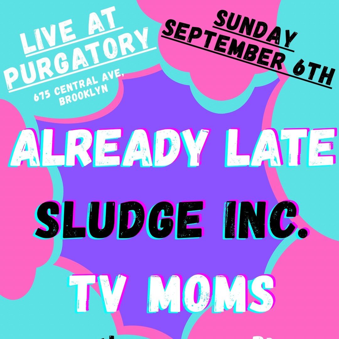 Sludge Inc w/ Already Late and TV Moms