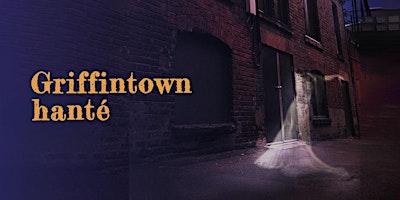 Haunted Griffintown