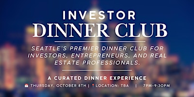Investor Dinner Club | Real Estate Networking Event | Seattle, WA