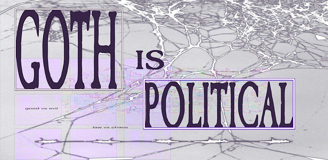 Goth is Political