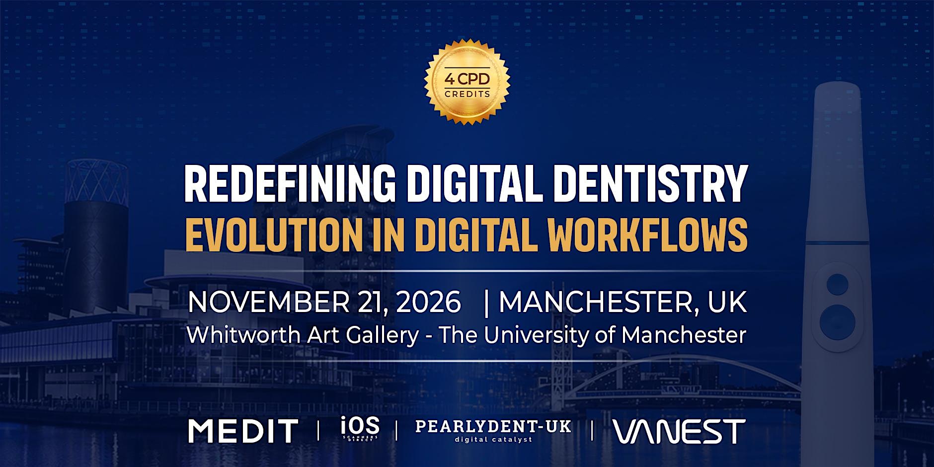 Redefining Digital Dentistry: Evolution in Digital Workflows - Manchester
