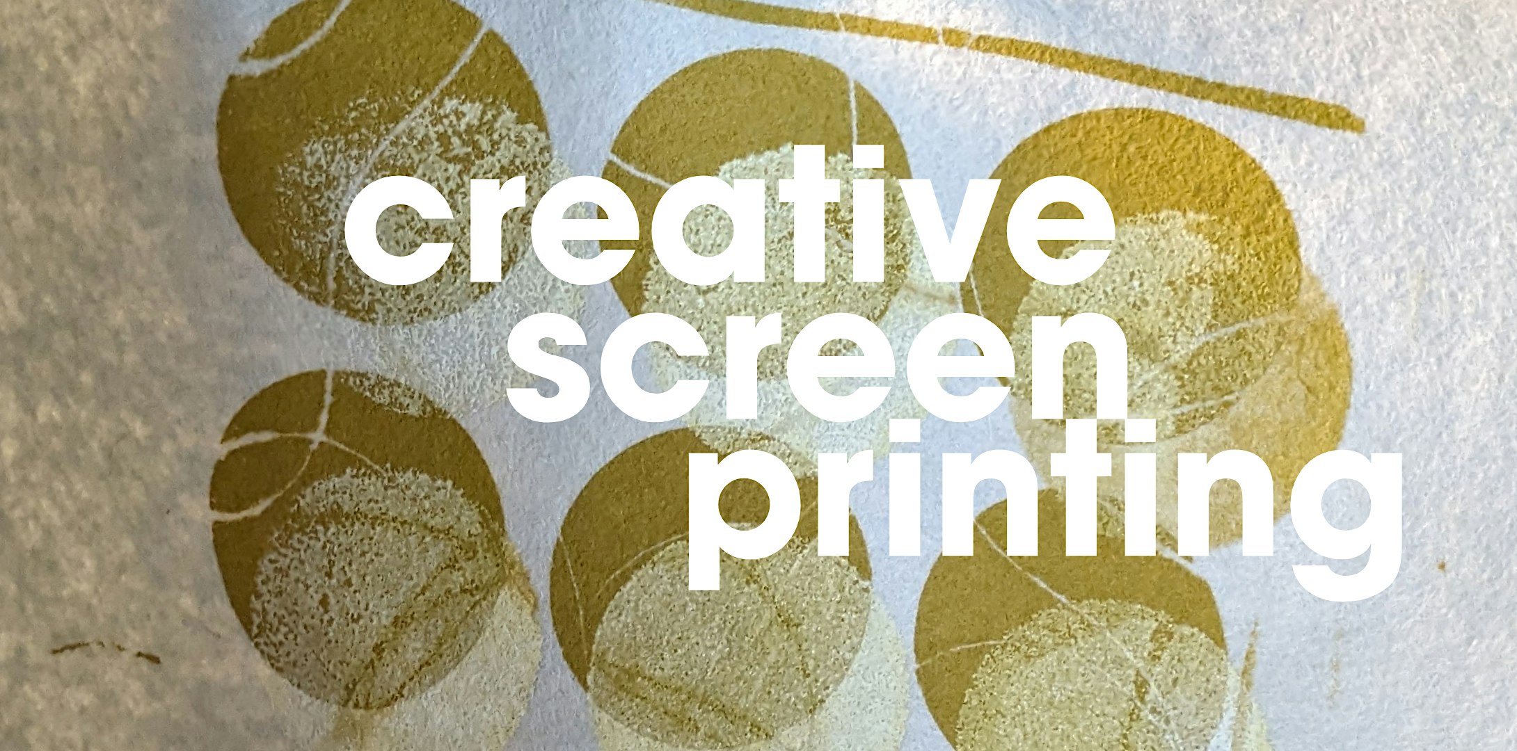 Creative Screen Printing - One Day, In Depth Course on SCREEN PRINTING