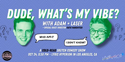 Dude, What’s My Vibe? (with Adam and Laser)