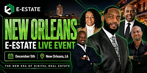E-Estate Live New Orleans | Unlocking the Future of Real Estate