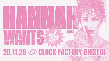 Hannah Wants [3 Hour Set] • Bristol