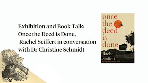 Exhibition and Book Talk: Once the Deed is Done by Rachel Seiffert