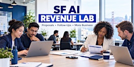 SF AI Revenue Lab: Proposals, Follow-Ups & Winning More Business