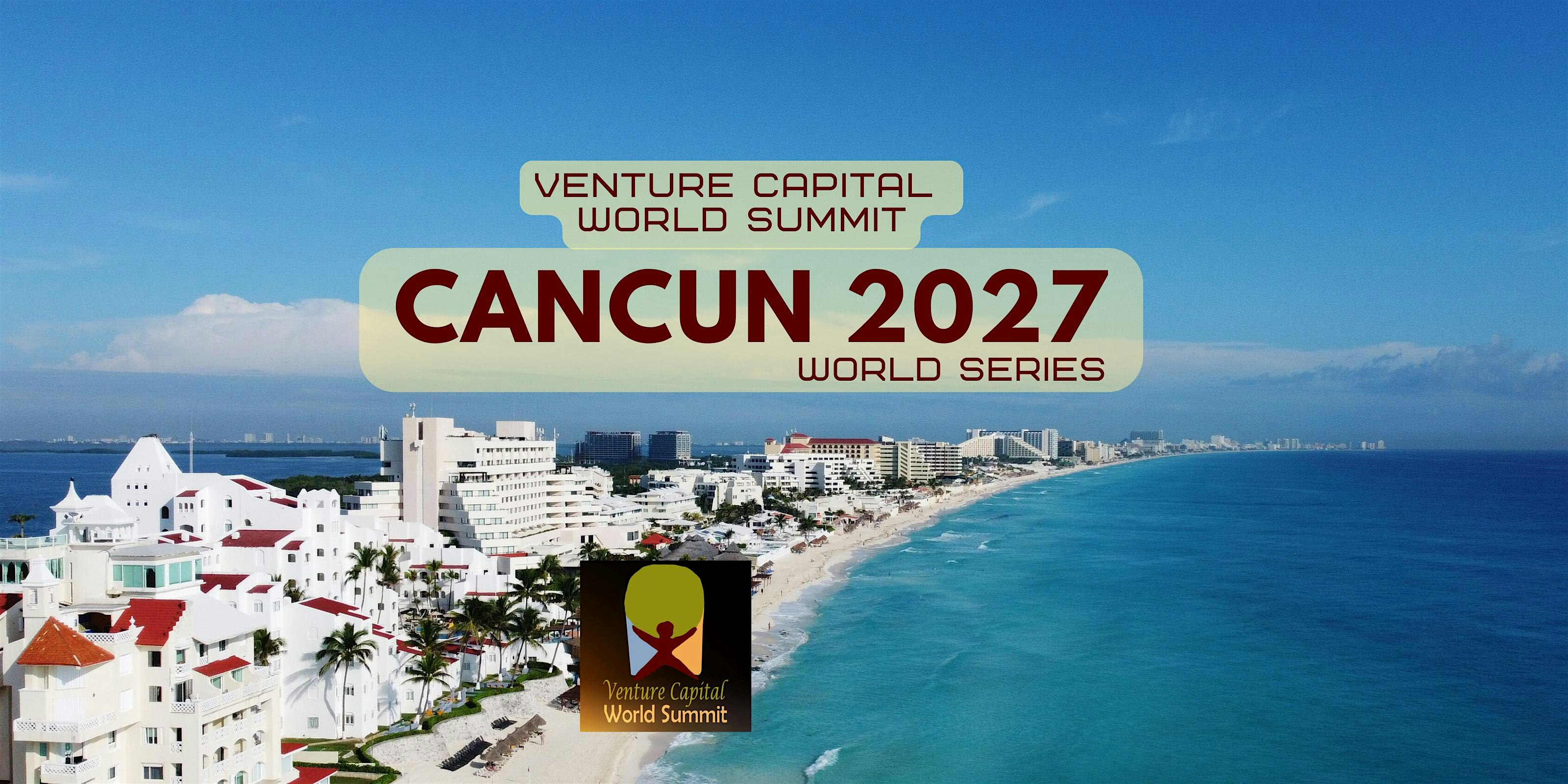 Cancun 2027 Venture Capital World Summit