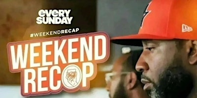 EVERY SUNDAY - THE WEEKEND RECAP