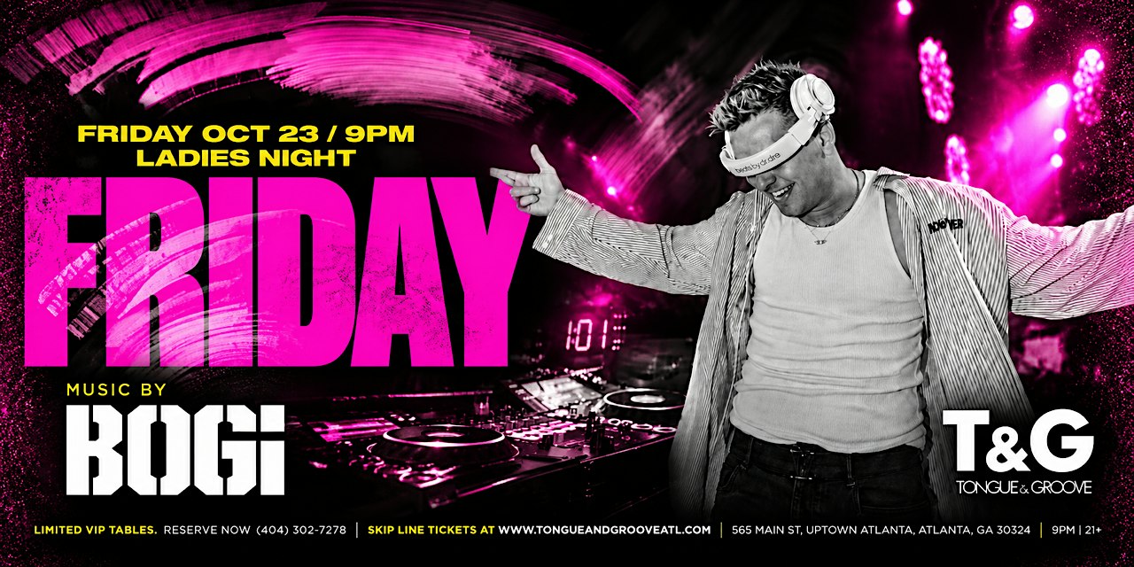 Ladies Night at Tongue & Groove FRIDAY with DJ BOGI