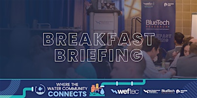 BlueTech Breakfast Briefing  at WEFTEC 2026