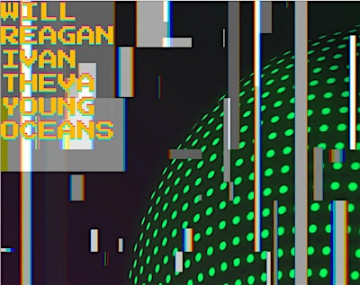Will Reagan + Young Oceans + Ivan Theva (Dallas)