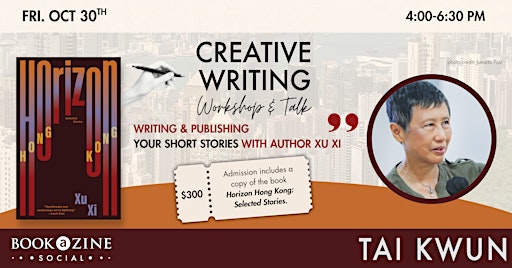 “Write & Publish Your Short Story”: A Writing Workshop & Talk with Xu Xi
