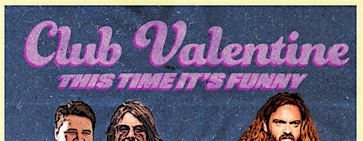 Club Valentine:  This Time Its Funny