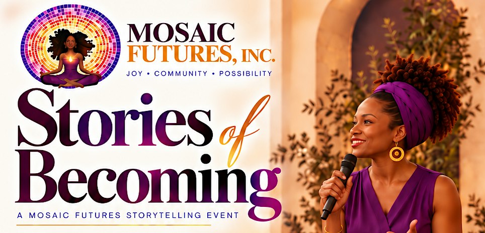 Stories of Becoming: A Mosaic Futures Storytelling Event