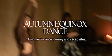 Autumn Equinox Dance: A women’s dance journey and cacao ritual