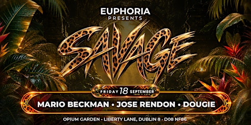EUPHORIA presents SAVAGE featuring DJ Mario Beckman -  OPIUM GARDEN