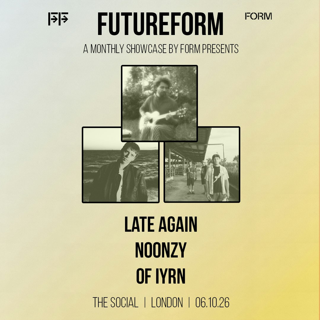 FutureFORM: Late Again, Noonzy + Of Iyrn
