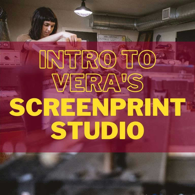 SP 101: Intro to VERA's Screen Print Studio