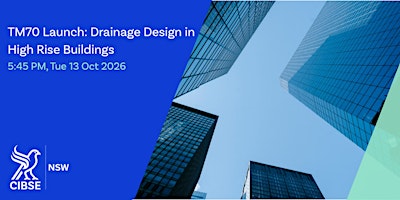 CIBSE NSW | TM70 Launch: Drainage Design in High Rise Buildings