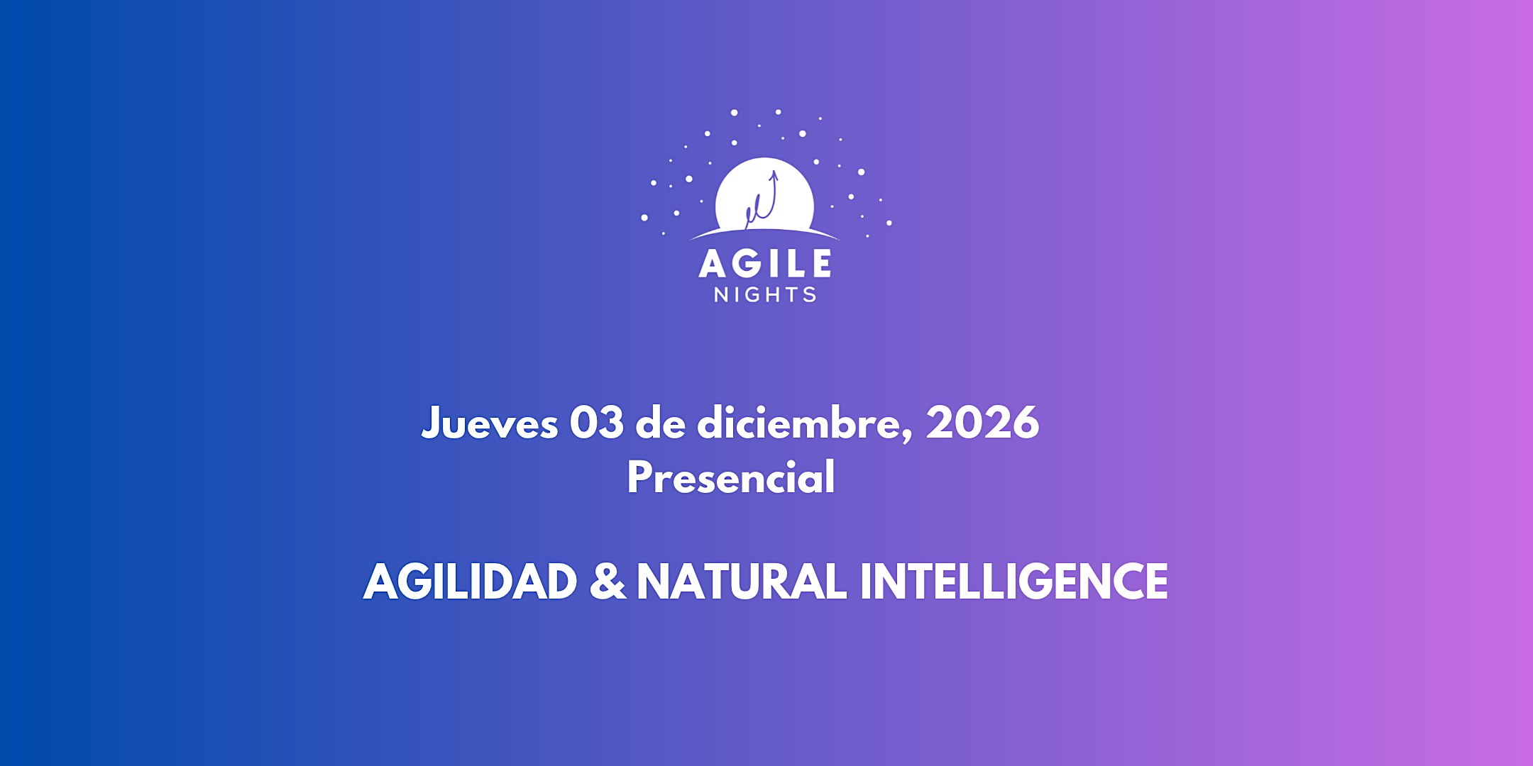 Agile Nights diciembre 2026: "Agilidad & Natural Intelligence"