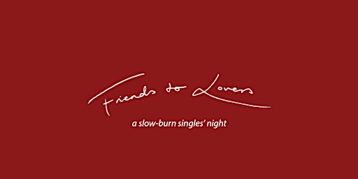 Friends to Lovers - A slow-burn singles' night