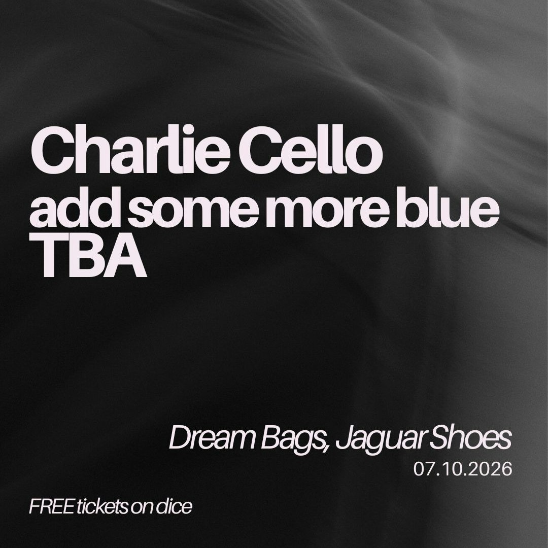 Charlie Cello / Add Some More Blue / TBA