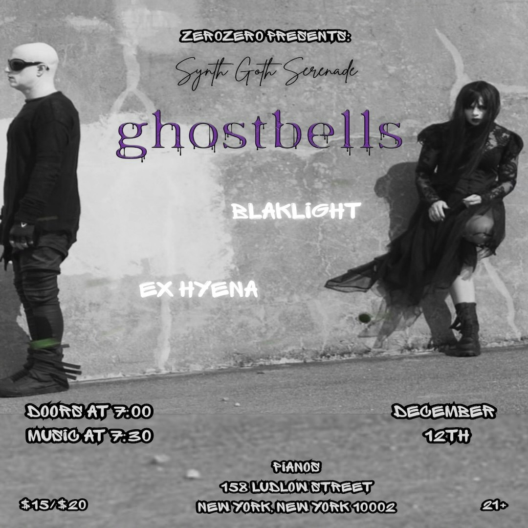 ZeroZero Presents: Synth Goth Serenade w/ Ghostbells •&nbsp;BlakLight • Ex Hyena