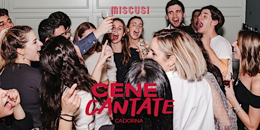 Cena Cantata - Miscusi Cadorna