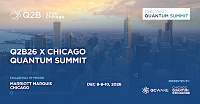 Q2B26 x Chicago Quantum Summit : Quantum Value In Sight !