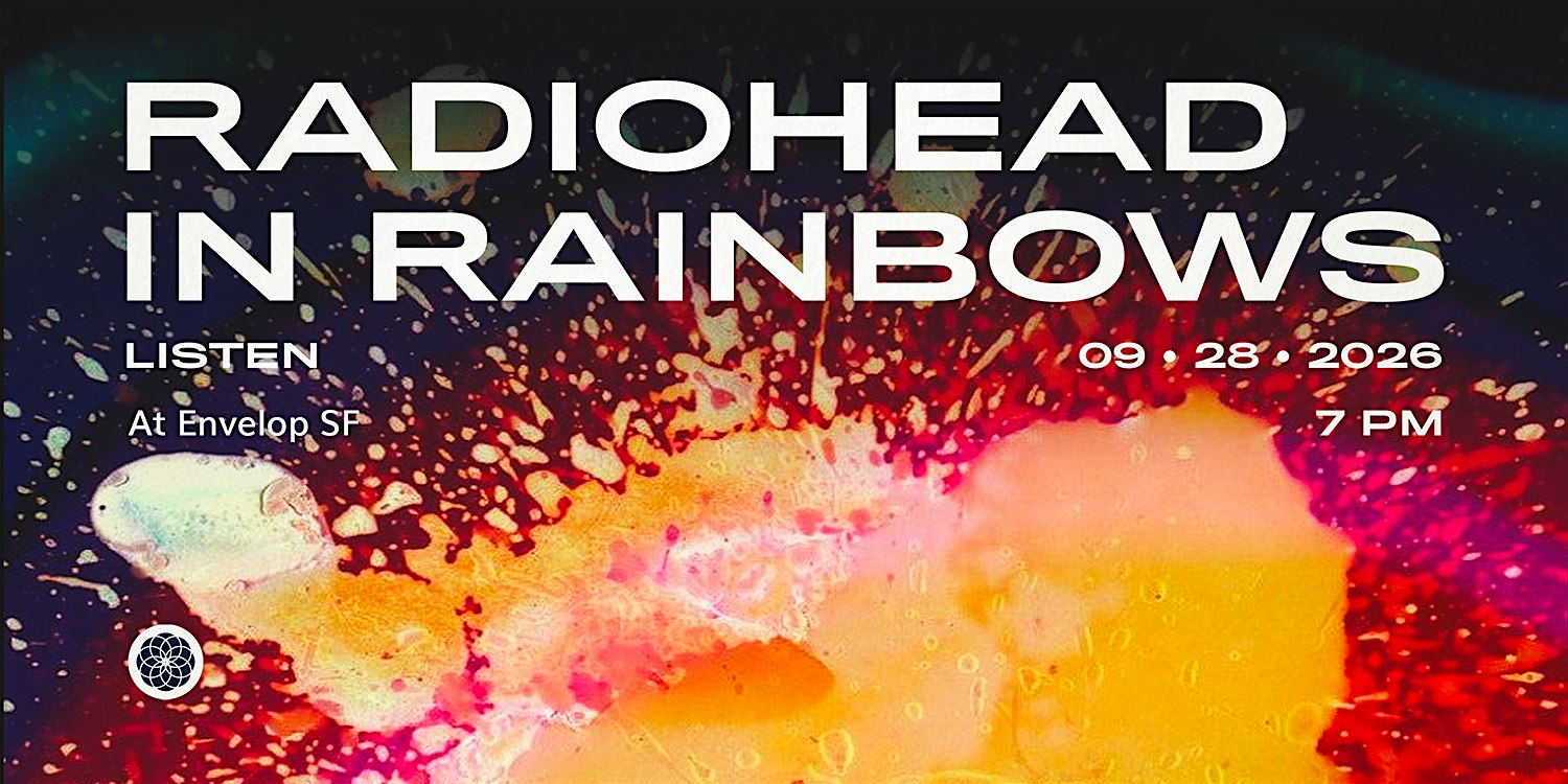 Radiohead - In Rainbows : LISTEN | Envelop SF  (9pm)