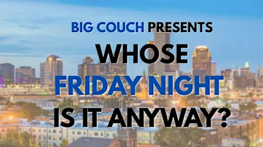 Whose Friday Night Is It Anyway?!? Sketch & Improv Comedy