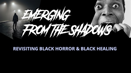 Emerging from the Shadows: Revisiting Black Horror & Black Healing