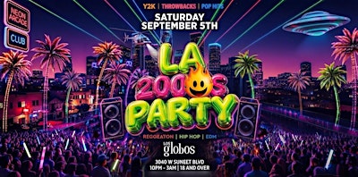 SATURDAY LA 2000'S PARTY  SEP 5TH LOS GLOBOS GET TICKETS HERE