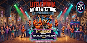 Dothan AL - Midget Mayhem / Little Mania Mini Wrestling! (Ages 21+)