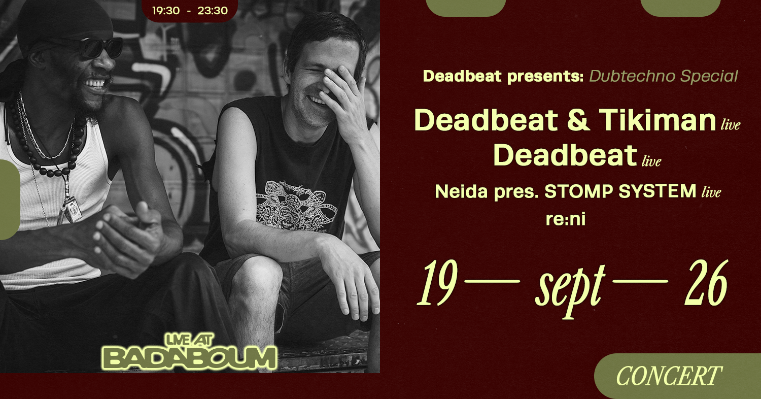 Concert — Deadbeat presents Dubtechno Special Tikiman live, Neida live, re:ni