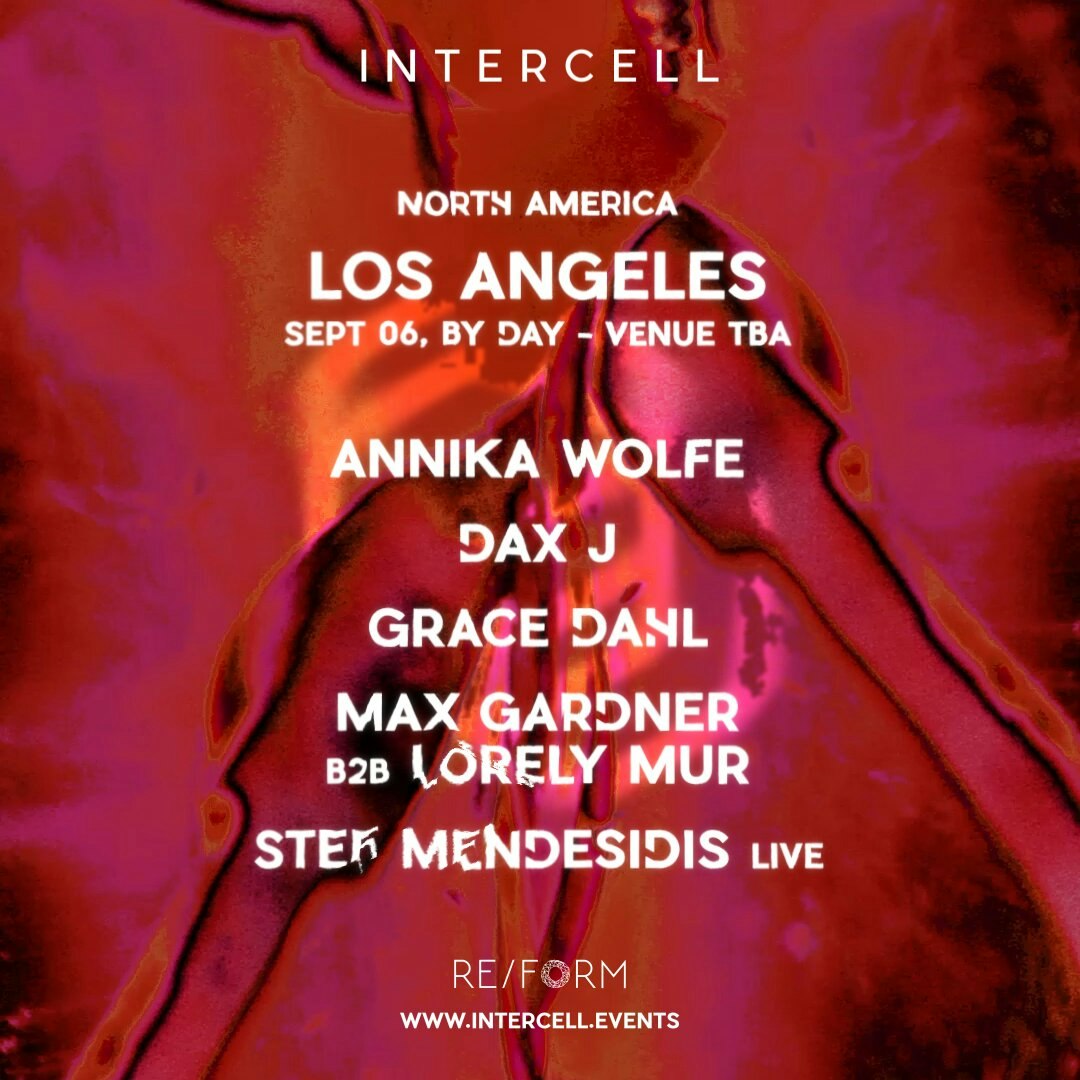Intercell LA: Annika Wolfe, DAX J, Grace Dahl, Max Gardner b2b Lorely Mur, & Stef Mendesidis