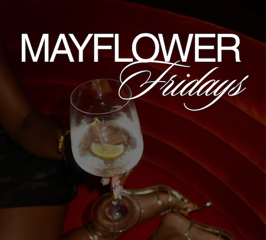 MAYFLOWER FRIDAYS (EACH AND EVERY FRIDAY)