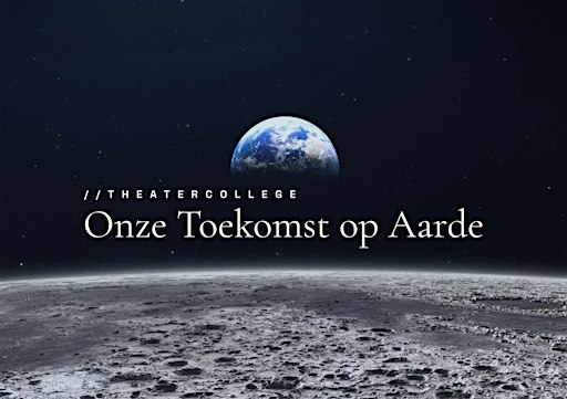 Theatercollege 'ONZE TOEKOMST OP AARDE'