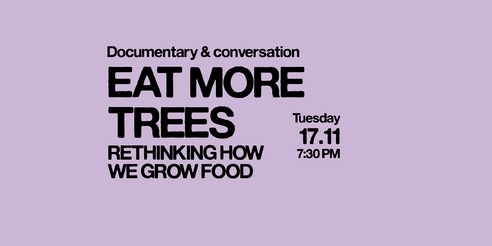 EAT MORE TREES: RETHINKING HOW WE GROW FOOD